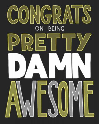 Congrats On Being Pretty Damn Awesome Card